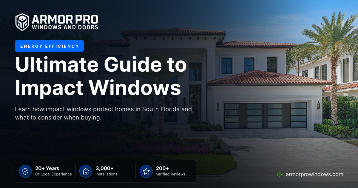 Ultimate Guide to Impact Windows | Armor Pro Windows & Doors